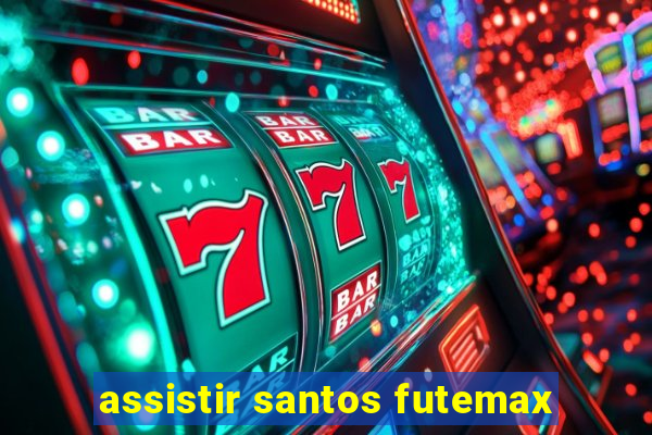 assistir santos futemax